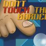 Dont Touch The Border
